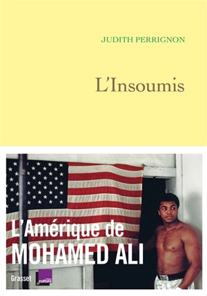 L'insoumis : l'Amérique de Mohamed Ali - Judith Perrignon