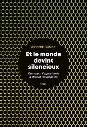 Et le monde devint silencieux : comment l'agrochimie a détruit les insectes - Stéphane Foucart