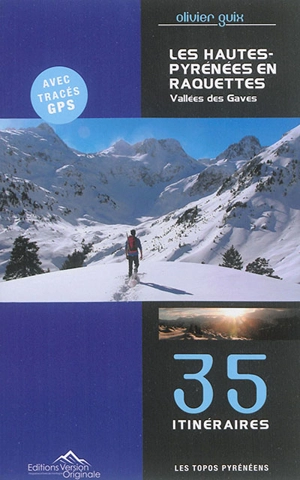 Les Hautes-Pyrénées en raquettes : vallées des Gaves : 35 itinéraires - Olivier Guix