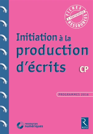 Initiation à la production d'écrits CP : programmes 2016 - Françoise Bellanger