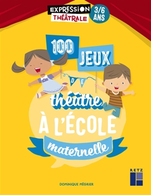 100 jeux de théâtre à l'école maternelle : 3-6 ans - Dominique Mégrier