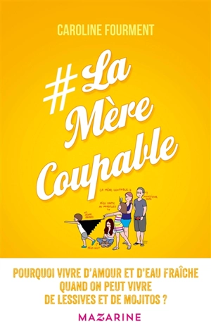 #LaMèreCoupable : pourquoi vivre d'amour et d'eau fraîche quand on peut vivre de lessives et de mojitos ? - Caroline Fourment