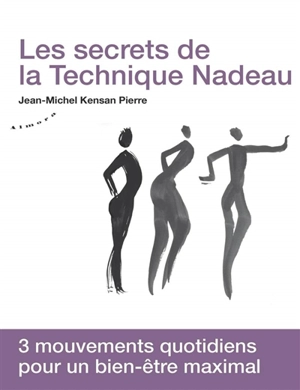 Les secrets de la technique Nadeau : méthode canadienne de régénération holistique : 3 mouvements quotidiens pour un bien-être maximal - Jean-Michel Pierre