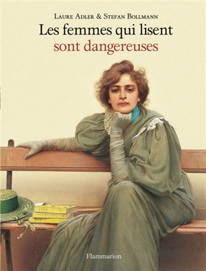 Les femmes qui lisent sont dangereuses - Laure Adler