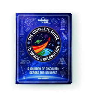 The complete guide to space exploration : a journey of discovery accross the Universe - Ben Hubbard