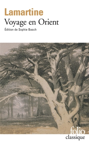 Souvenirs, impressions, pensées et paysages pendant un voyage en Orient (1832-1833), ou Notes d'un voyageur - Alphonse de Lamartine