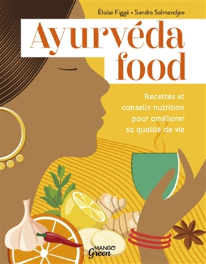Ayurvéda food : recettes et conseils nutrition pour améliorer sa qualité de vie - Eloïse Figgé