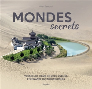 Mondes secrets : voyage au coeur de sites oubliés, étonnants ou insoupçonnés - Julian Beecroft