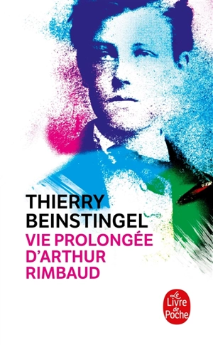 Vie prolongée d'Arthur Rimbaud - Thierry Beinstingel