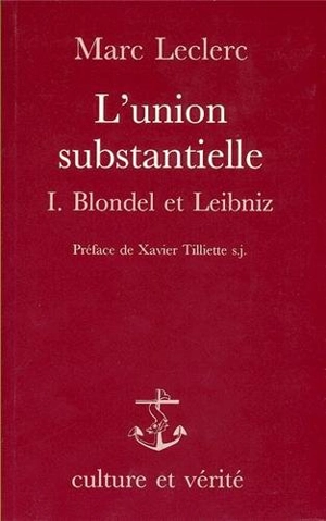 L'union substantielle. Vol. 1. Blondel et Leibniz - Marc Leclerc