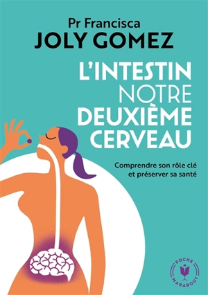 L'intestin, notre deuxième cerveau : comprendre son rôle clé et préserver sa santé - Francisca Joly Gomez