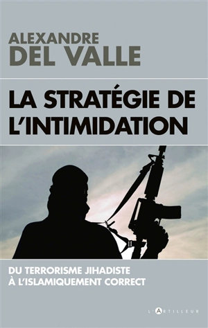 La stratégie de l'intimidation : du terrorisme jihadiste à l'islamiquement correct - Alexandre Del Valle