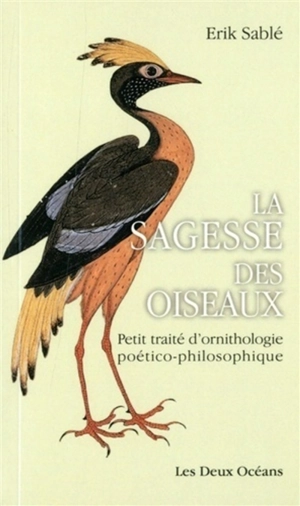 La sagesse des oiseaux : petit traité d'ornithologie poético-philosophique - Erik Sablé