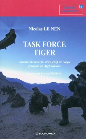 Task Force Tiger : journal de marche d'un chef de corps français en Afghanistan - Nicolas Le Nen