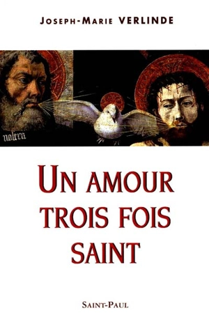 Un amour trois fois saint - Joseph-Marie Verlinde