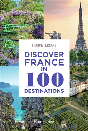 Discover France in 100 destinations - Franck Ferrand