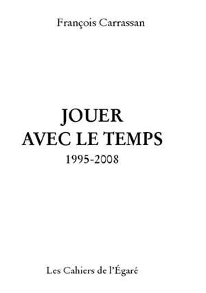 Jouer avec le temps : 1995-2008 - François Carrassan