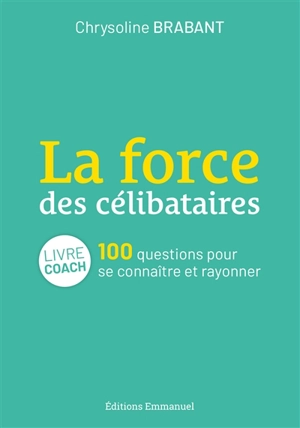 La force des célibataires : 100 questions pour se connaître et rayonner : livre coach - Chrysoline Brabant