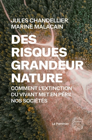 Des risques grandeur nature : comment l'extinction du vivant met en péril nos sociétés - Jules Chandellier