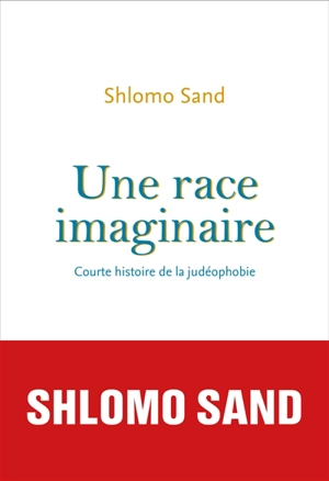 Une race imaginaire : courte histoire de la judéophobie : essai - Shlomo Sand