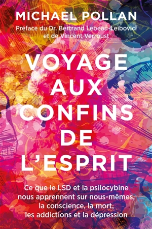 Voyage aux confins de l'esprit : ce que le LSD et la psilocybine nous apprennent nous-mêmes, la conscience, la mort, les addictions et la dépression - Michael Pollan