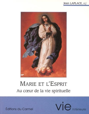 Marie et l'Esprit : au coeur de la vie spirituelle - Jean Laplace