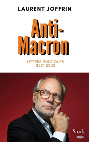 Anti-Macron : lettres politiques 2017-2020 - Laurent Joffrin