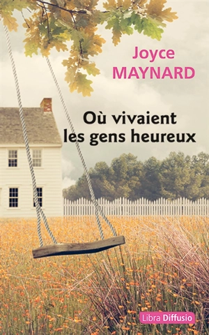 Où vivaient les gens heureux - Joyce Maynard