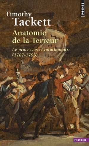 Anatomie de la Terreur : le processus révolutionnaire : 1787-1793 - Timothy Tackett