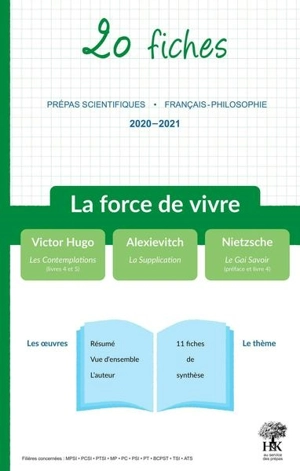 La force de vivre : 20 fiches sur les oeuvres au programme, prépas scientifiques, français-philosophie, 2020-2021 : Victor Hugo, Les contemplations (livres 4 et 5) ; Alexievitch, La supplication ; Nietzsche, Le gai savoir (préface et livre 4)