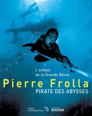 Pierre Frolla, pirate des abysses : l'enfant de la grande bleue - Pierre Frolla