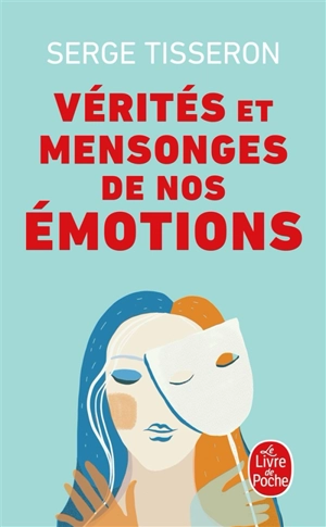 Vérités et mensonges de nos émotions - Serge Tisseron