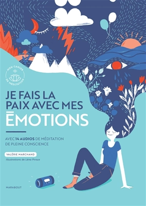 Je fais la paix avec mes émotions : avec 14 audios de méditation de pleine conscience - Valérie Marchand