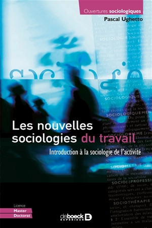 Les nouvelles sociologies du travail : introduction à la sociologie de l'activité - Pascal Ughetto