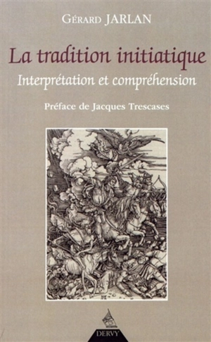 La tradition initiatique : interprétation et compréhension - Gérard Jarlan