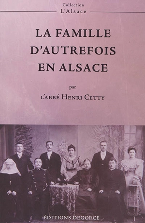 La famille d'autrefois en Alsace - Henri Cetty