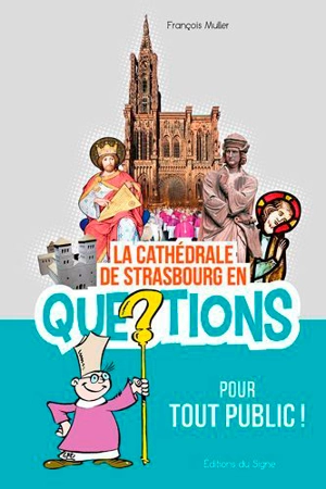 La cathédrale de Strasbourg en questions - François Muller