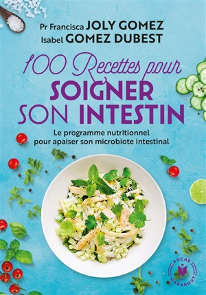 100 recettes pour soigner son intestin : le programme nutritionnel pour apaiser son microbiote intestinal - Francisca Joly Gomez