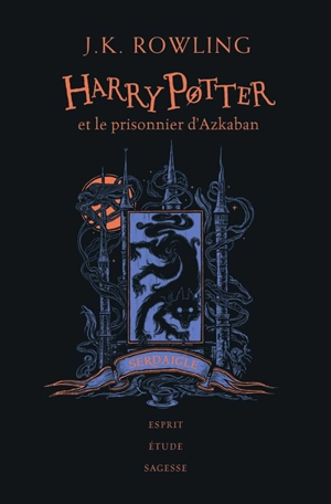 Harry Potter. Vol. 3. Harry Potter et le prisonnier d'Azkaban : Serdaigle : esprit, étude, sagesse - J.K. Rowling