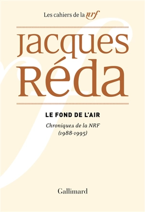 Le fond de l'air : chroniques de la NRF : 1988-1995 - Jacques Réda