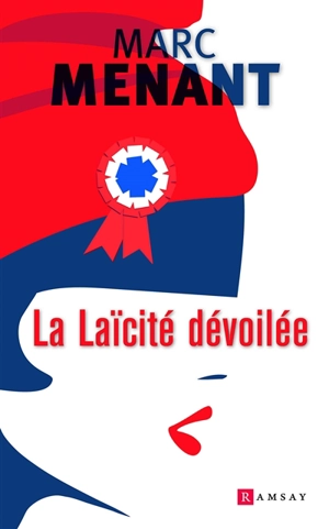 La laïcité dévoilée : essai - Marc Menant