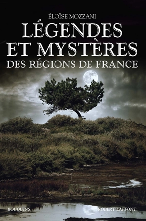 Légendes et mystères des régions de France - Eloïse Mozzani