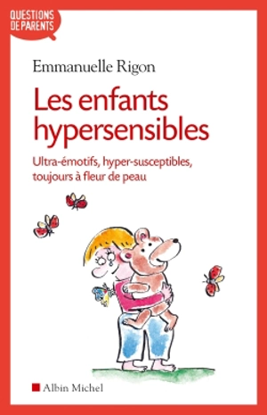 Les enfants hypersensibles : ultra-émotifs, hyper-susceptibles, toujours à fleur de peau - Emmanuelle Rigon