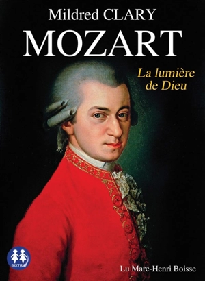 Mozart : la lumière de Dieu - Mildred Clary