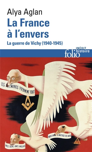 La France à l'envers : la guerre de Vichy (1940-1945) - Alya Aglan