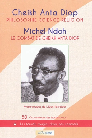 Philosophie, science, religion. Le combat de Cheikh Anta Diop - Cheikh Anta Diop