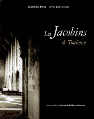 L'ensemble conventuel des Jacobins de Toulouse : son histoire, son architecture, son sauvetage et sa renaissance - Maurice Prin