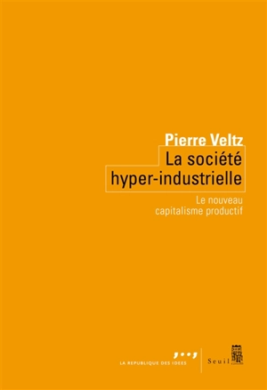 La société hyper-industrielle : le nouveau capitalisme productif - Pierre Veltz