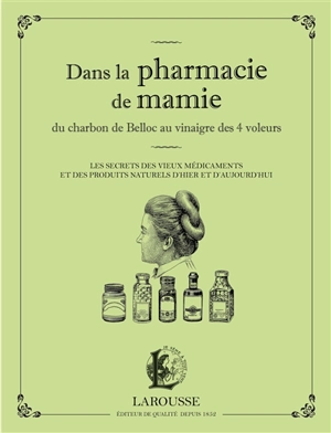 Dans la pharmacie de mamie : du charbon de Belloc au vinaigre des 4 voleurs : les secrets des vieux médicaments et des produits naturels d'hier et d'aujourd'hui - Martina Krcmar