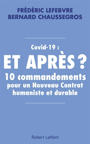 Covid-19 : et après ? : 10 commandements pour un nouveau contrat humaniste et durable - Frédéric Lefebvre
